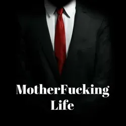 Mother Fucking Life