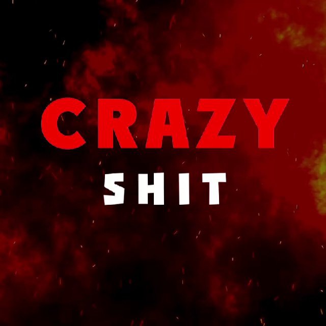 Crazy Shit