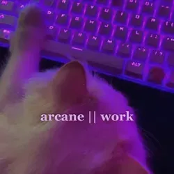 arcane || work 🫧